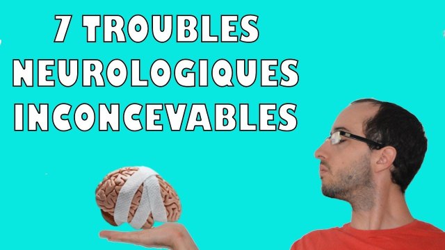 7 troubles neurologiques inconcevables (Brain Watching)