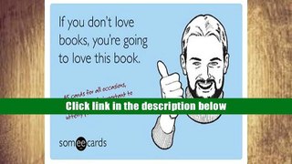 PDF [Download]  If You Don t Love Books, You re Going to Love This Book (someecards): 45 Cards for