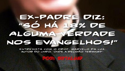 Ex-padre diz: "Só Há 18% de Verdade nos Evangelhos!"