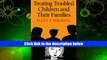 Best Ebook  Treating Troubled Children and Their Families  For Online