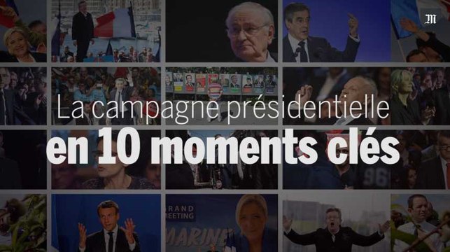 Présidentielle 2017 : la campagne résumée en dix moments clés