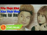 Yêu Thật Khó Xóa Thật Đau | TRƯƠNG KHẢI MINH | Official MV 4K | NHẠC TRẺ HAY NHẤT