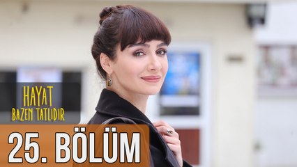 Hayat Bazen Tatlıdır 25. Bölüm
