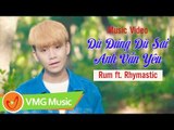 Dù Đúng Dù Sai Anh Vẫn Yêu | RUM | Producer RHYMASTIC | OFFICIAL MV | NHẠC TRẺ HAY NHẤT