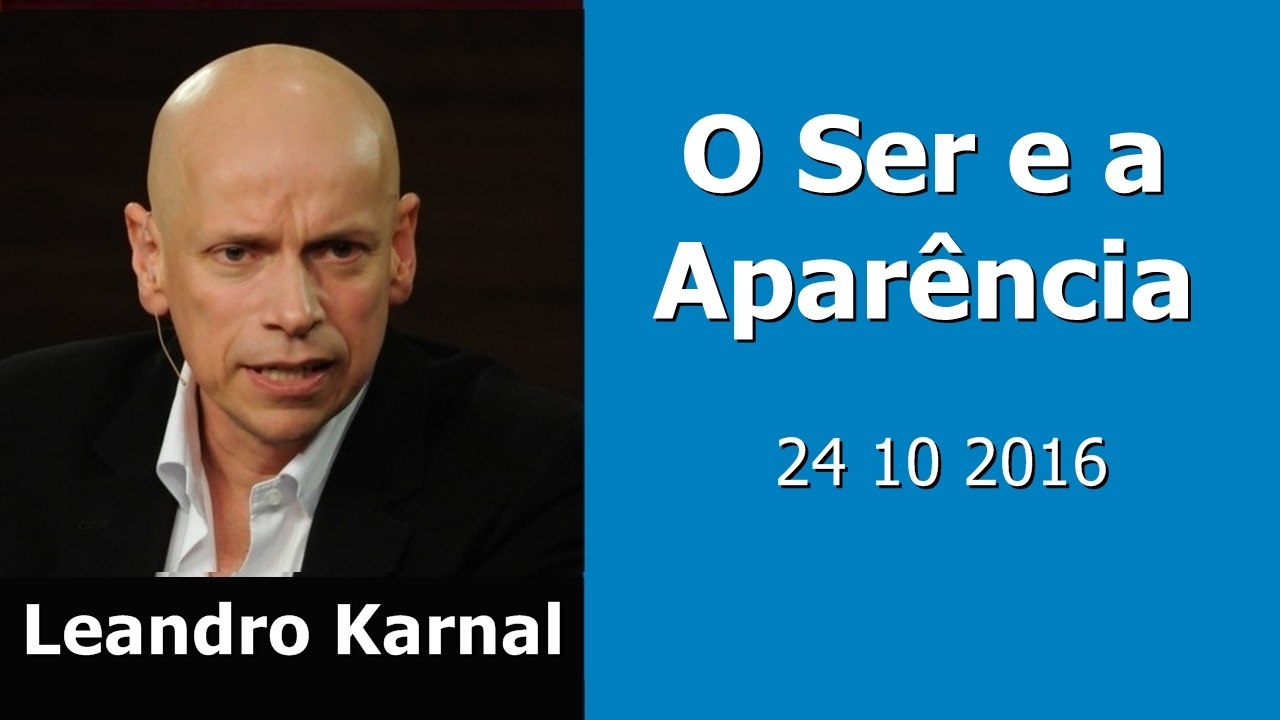 O Ser e a Aparencia ►Leandro Karnal