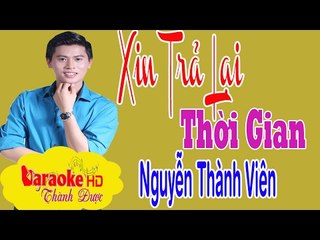 [ Karaoke ] Xin Trả Lại Thời Gian ( Beat Chuẩn ) - Nguyễn Thành Viên By Thành Được