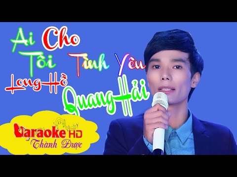[ Karaoke ] Ai Cho Tôi Tình Yêu ( Beat Chuẩn ) - Long Hồ ft. Quang Hải By Thành Được