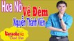 [ Karaoke ] Hoa Nở Về Đêm ( Beat Chuẩn ) - Nguyễn Thành Viên By Thành Được