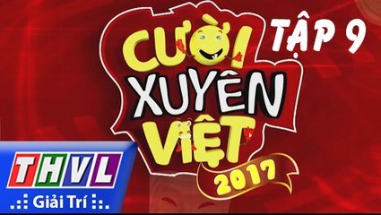 Cười Xuyên Việt 2017 Tập 9, cuoi xuyen viet 2017 tap 9