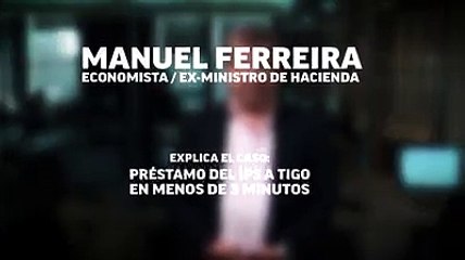 EX MINISTRO MANUEL FERREIRA SOBRE PRESTAMO DEL IPS A TIGO