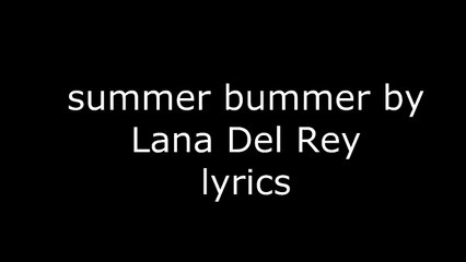 Lana Del Rey - Summer Bummer (Lyrics)