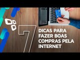 7 dicas para fazer boas compras pela internet