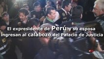El expresidente de Perú y su esposa ingresan al calabozo del Palacio de Justicia