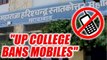 UP College bans mobile for students, says causes distraction | Oneindia News