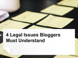 4 Legal Issues Bloggers Must Understand