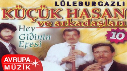 Lüleburgazlı Küçük Hasan Ve Arkadaşları - Hey Gidinin Efesi (Full Albüm)