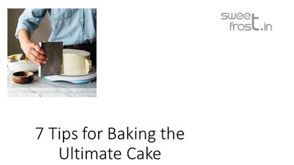 7 Tips for Baking the Ultimate Cake
