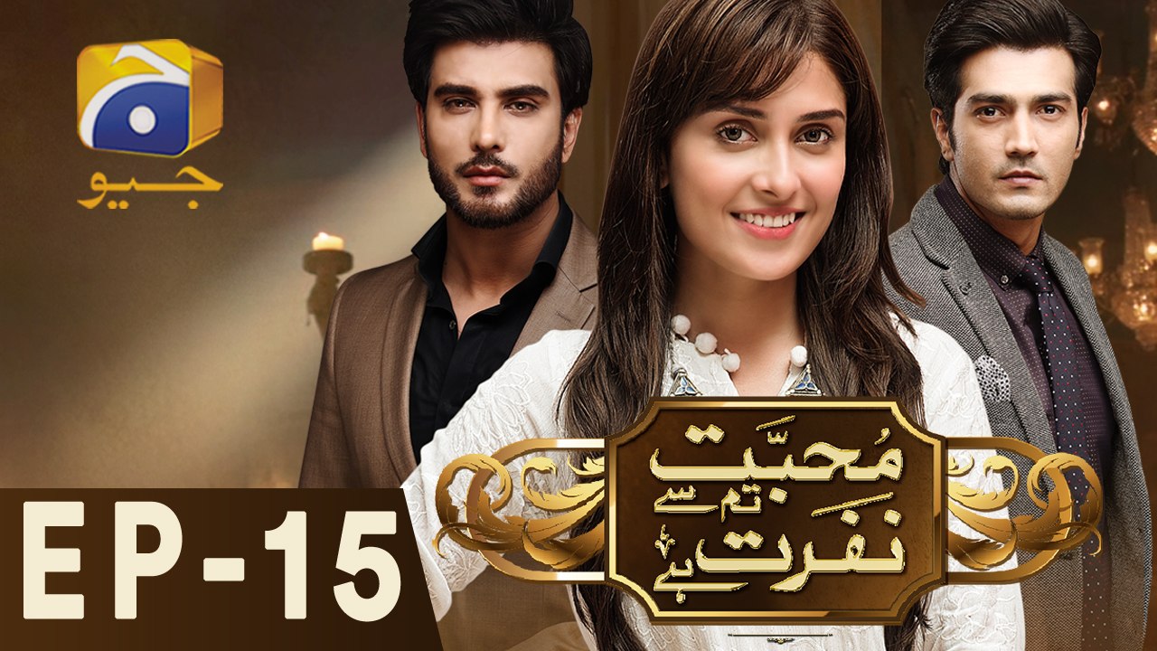 Mohabbat Tum Se Nafrat Hai - Episode 15 | Har Pal Geo