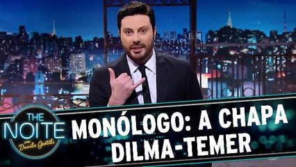 Monólogo: A chapa Dilma-Temer
