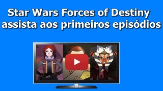 Star Wars Forces of Destiny: Assista aos primeiros episódios