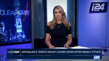 CLEARCUT | Israel reacts to Temple Mount Attack | Friday, 14th July 2017