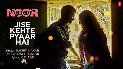 Jise Kehte Pyaar Hai Lyrical Video _ Noor _ Sonakshi Sinha _ Amaal Mallik _ Sukriti Kakar