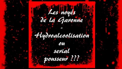 Les Noyés de la Garonne - Hyperalcoolisation ou SK Serial Pousseur ??