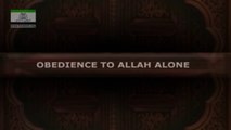 OBEDIENCE TO ALLAH ALONE- 113 - محض ایک اللہ کی فرمابرداری