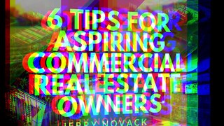 6 Tips For Aspiring Commercial Real Estate Owners | Jerry Novack