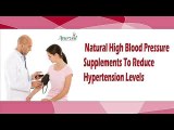 Natural High Blood Pressure Supplements To Reduce Hypertension Levels