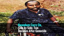 Rwandans Carry On, Side by Side, Two Decades After Genocide