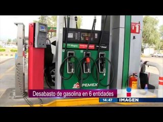 Desabasto de gasolina en seis entidades del país