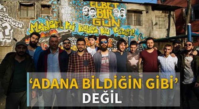 'Adana bildiğin gibi' değil