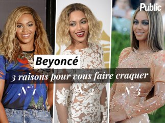 Vidéo : Beyoncé : 3 raisons pour sortir avec elle !