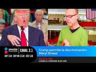 Trump permite la discriminación: Meryl Streep