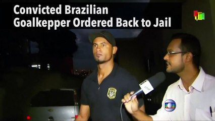 Convicted Brazilian Goalkepper Ordered Back to Jail