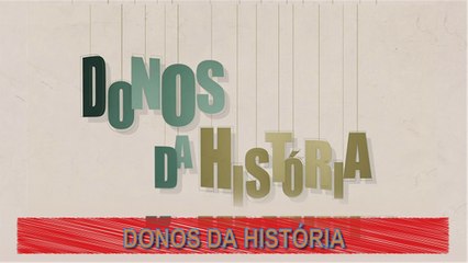 DONOS DA HISTÓRIA | Brevemente