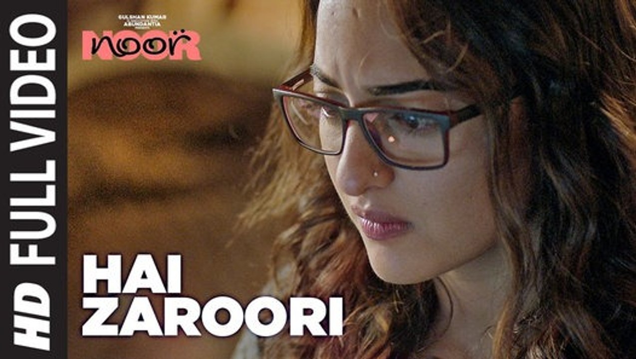 Hai Zaroori  Full Video Song - NOOR - Sonakshi Sinha - Prakriti Kakar - Amaal Mallik