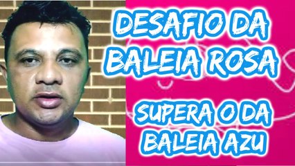 O DESAFIO DA BALEIA ROSA SUPERA O DA BALEIA AZUL