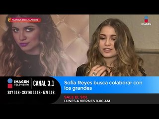 Sofía Reyes busca colaborar con los grandes