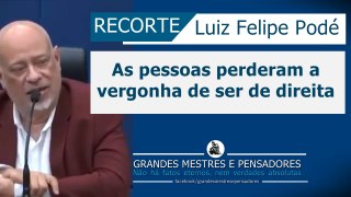 As pessoas perderam a vergonha de ser de direita - Luiz Felipe Ponde