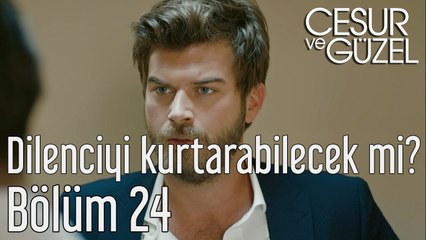 Cesur ve Güzel 24. Bölüm Cesur Dilenciyi Kurtarabilecek mi?