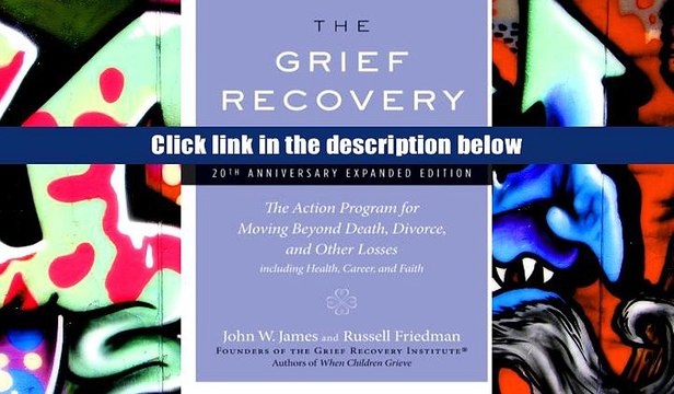 PDF [Download] The Grief Recovery Handbook, 20th Anniversary Expanded Edition: The Action Program
