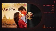 Ik Vaari Aa Full Audio Song - Raabta - Sushant & Kriti - Pritam Arijit Singh Amitabh Bhattacharya