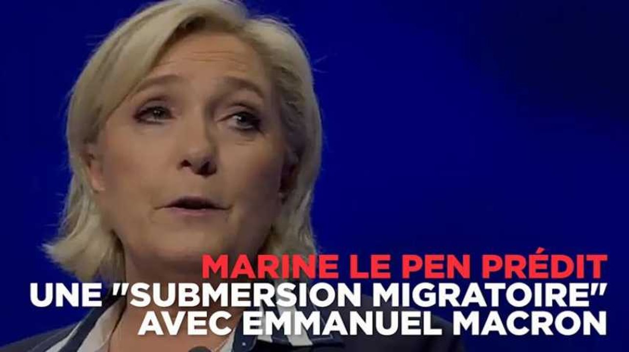 Pour Le Pen, ce sera la "submersion migratoire" avec Macron