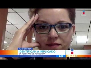 Identifican otro implicado en asesinato de Miroslava Breach