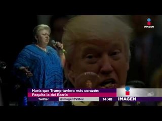 Si Trump fuera mi hijo... Paquita la del Barrio