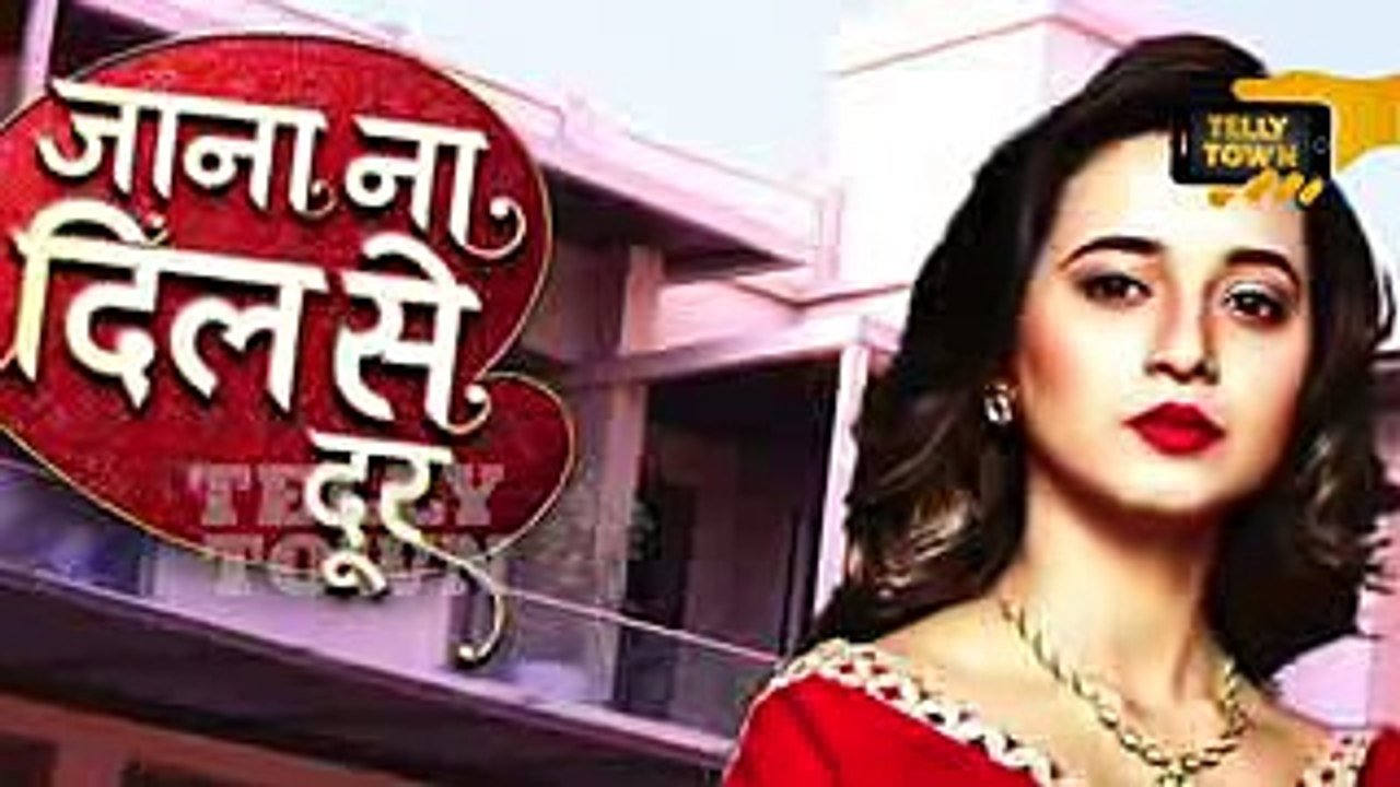 Jana Na Dil Se Door - 28th April 2017 - Upcoming Twist - Latest Serial News