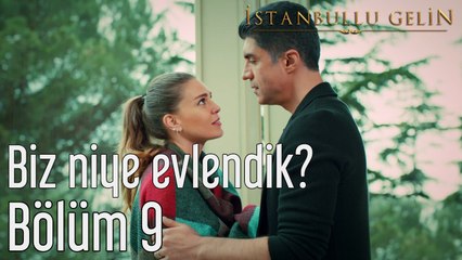 İstanbullu Gelin 9. Bölüm Biz Niye Evlendik?