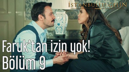 İstanbullu Gelin 9. Bölüm Faruk'tan İzin Yok!